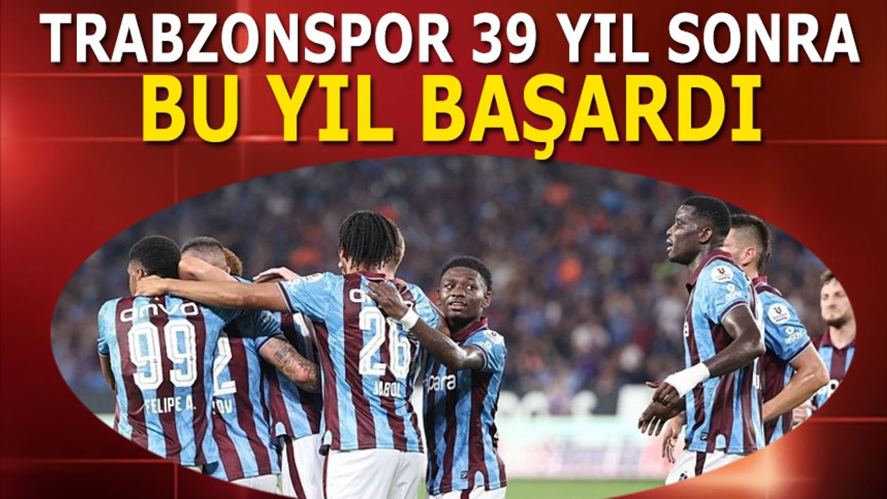 Trabzonspor 39 Yıl Sonra Tarihi Başlangıç Yaptı: Uğurcan ve Tekke Öne Çıktı
