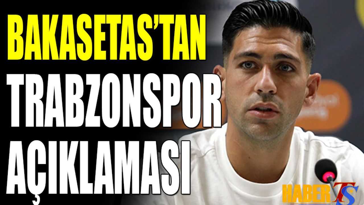 Bakasetas'tan Trabzonspor ve Avrupa Ligi Açıklaması