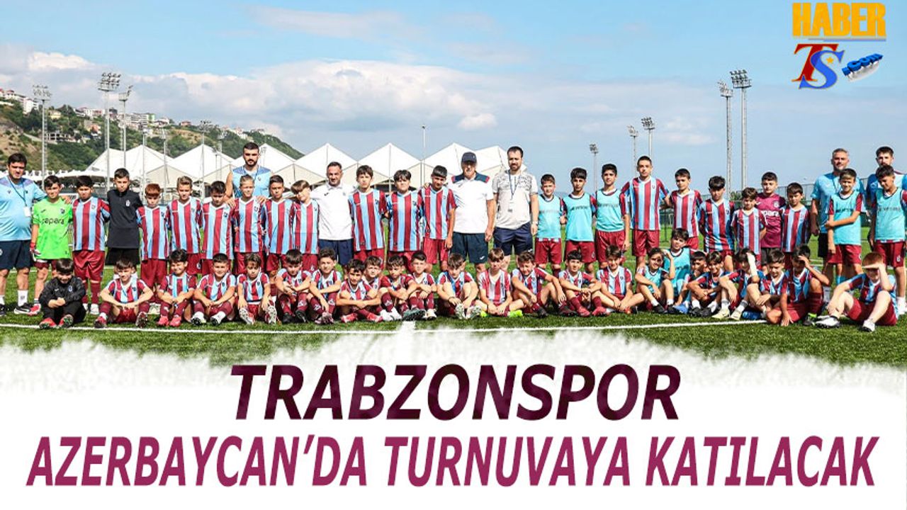 Trabzonspor, Azerbaycan'da Turnuvaya Katılacak