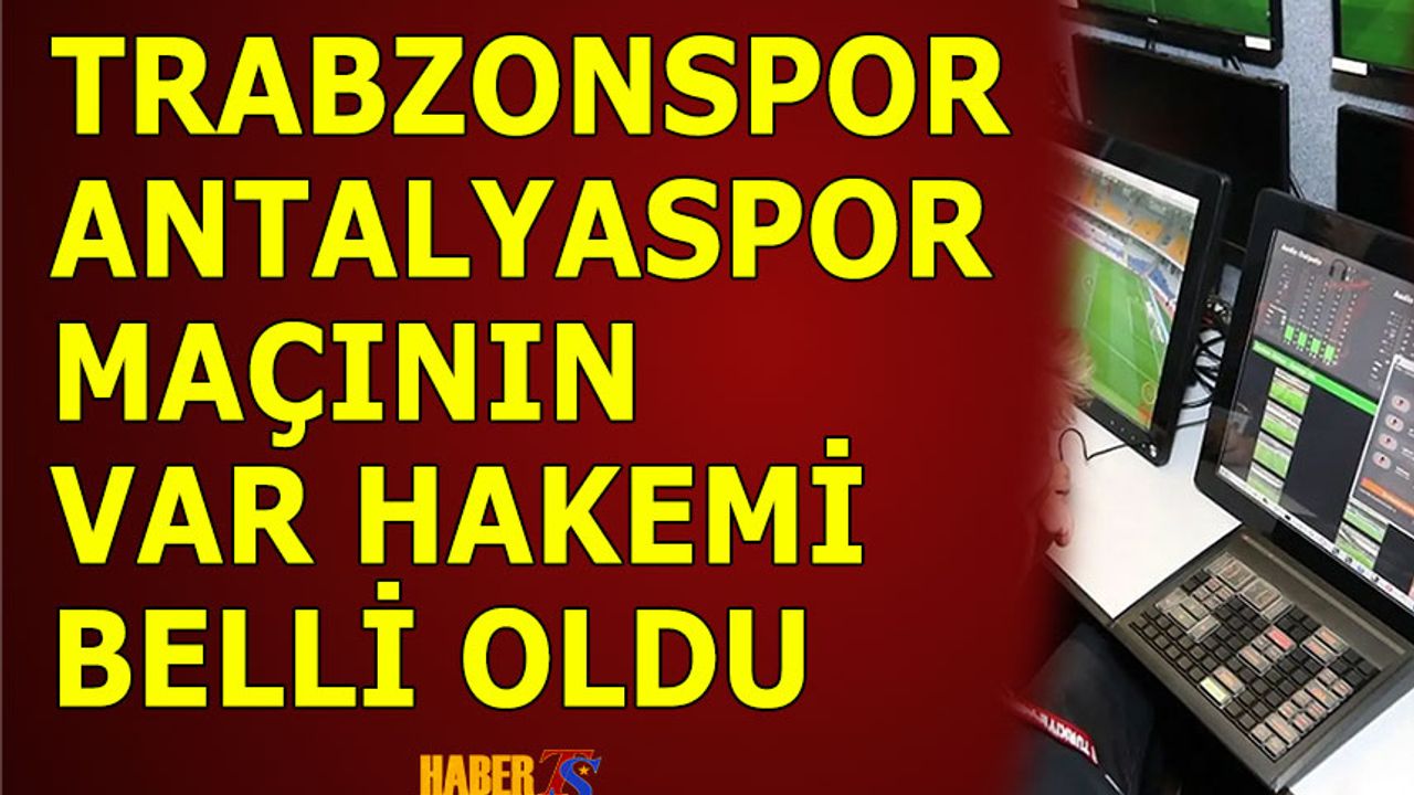 Trabzonspor-Antalyaspor Maçının VAR Hakemi Belli Oldu