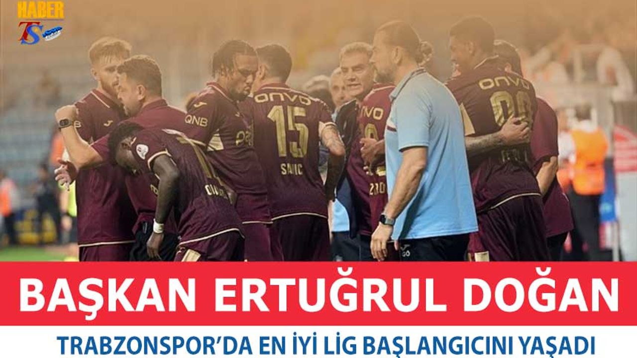 Başkan Ertuğrul Doğan, Trabzonspor’da En İyi Lig Başlangıcını Yaşadı