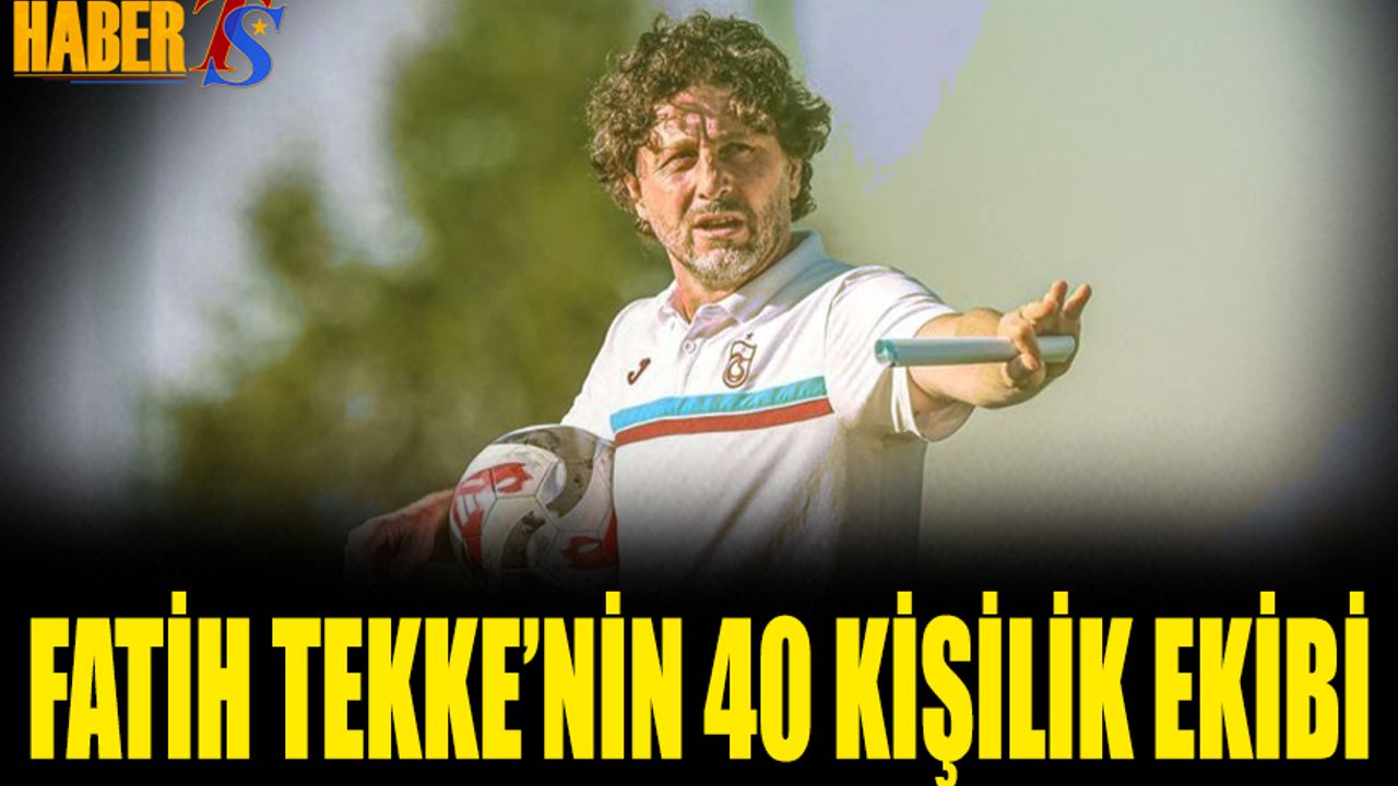 Fatih Tekke'nin 40 Kişilik Profesyonel Ekibi