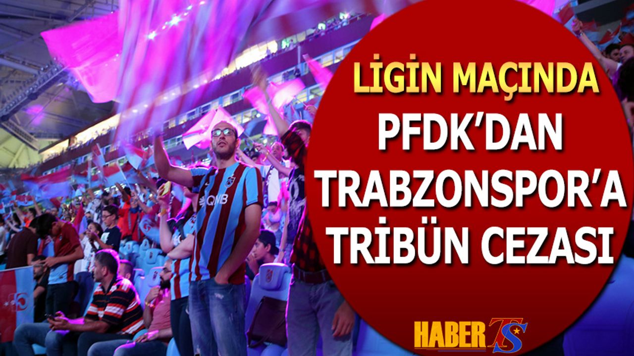 Trabzonspor’a PFDK’dan Para ve Tribün Cezası