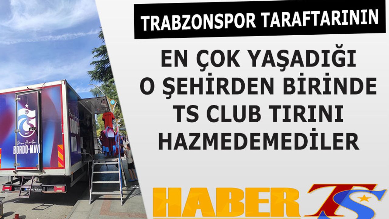 O Şehirde Trabzonspor’un Mobil Satış Tırı Kaldırılıyor