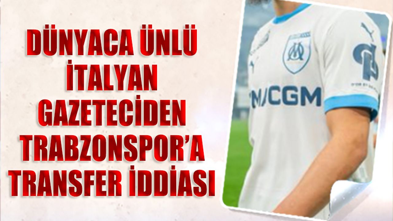 Dünyaca Ünlü İtalyan Gazeteciden Trabzonspor'a Transfer İddiası