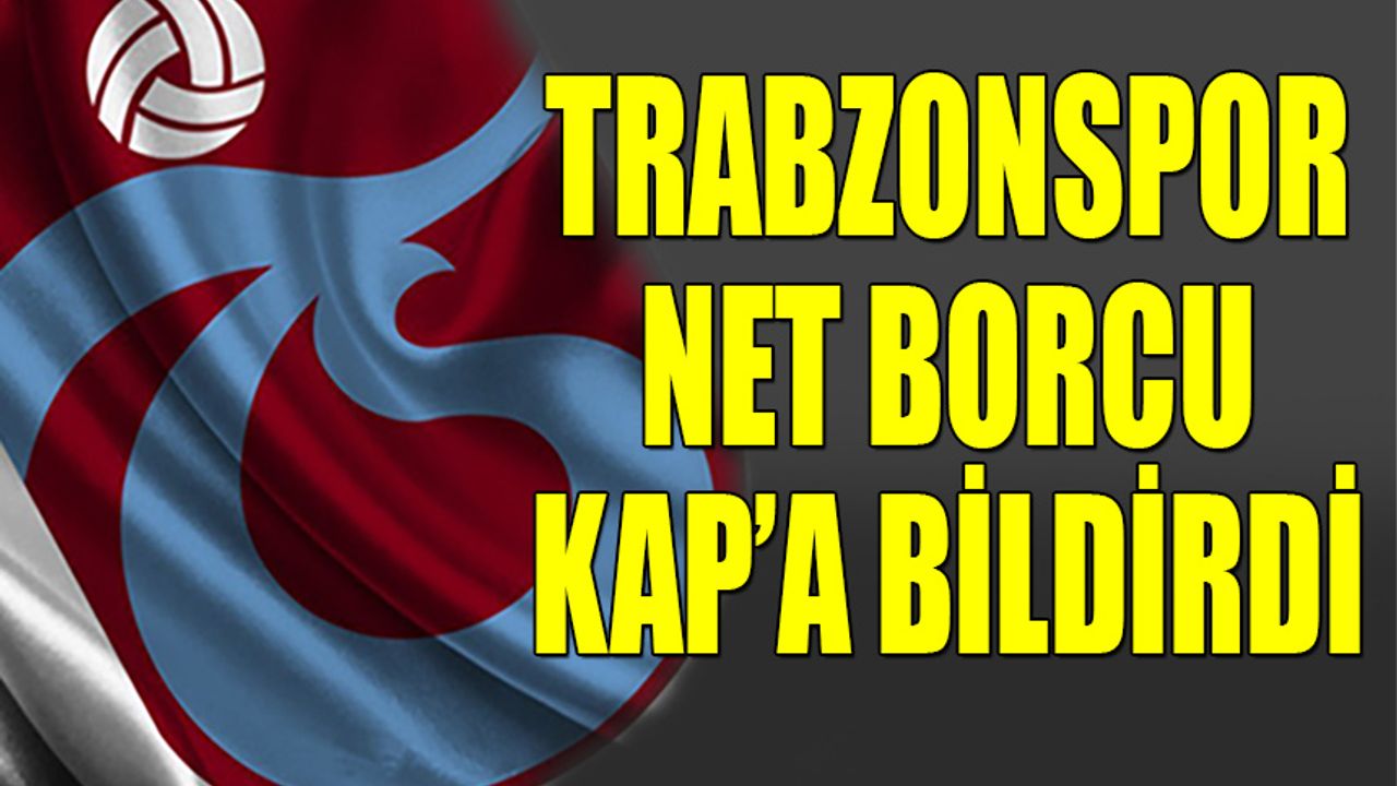 Trabzonspor’un Net Borcu Açıklandı