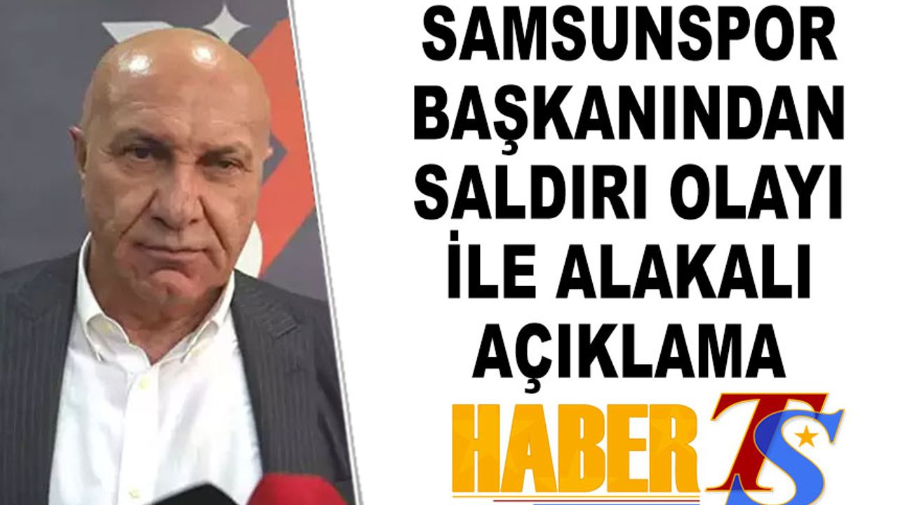 Samsunspor Başkanından Saldırı Olayı İle Alakalı Açıklama