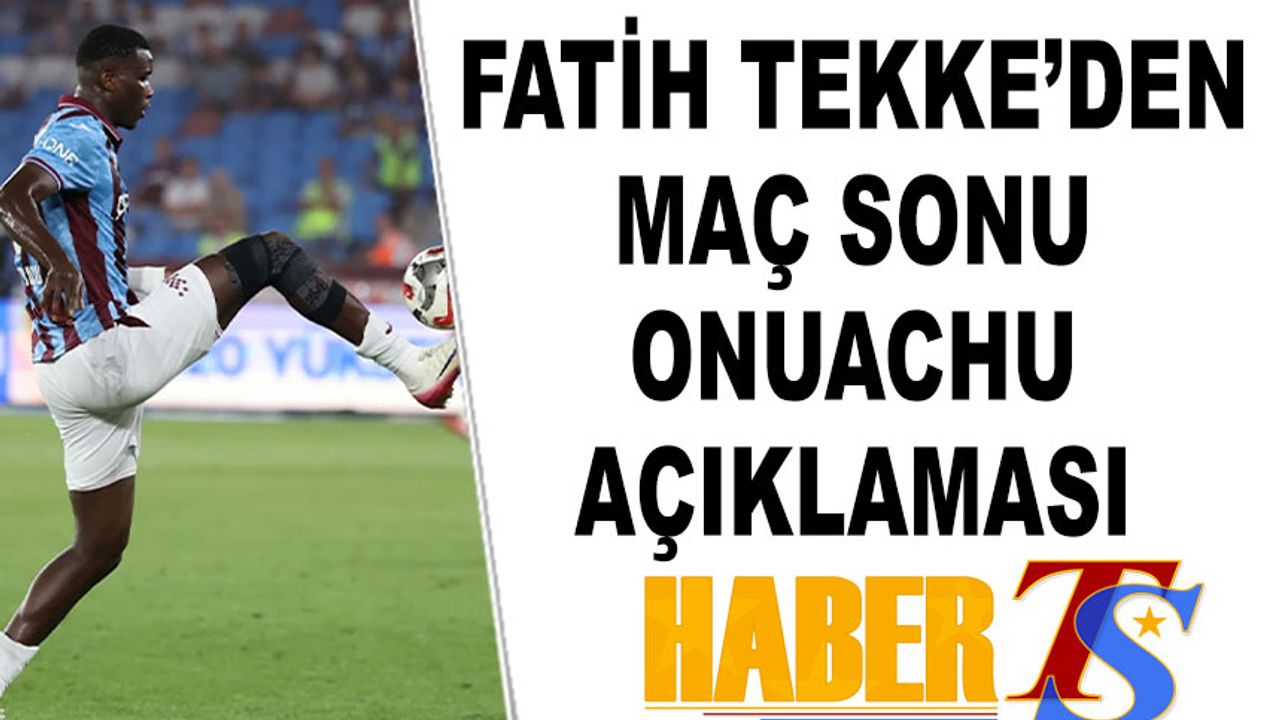 Fatih Tekke’den Onuachu ve Folcarelli Açıklaması
