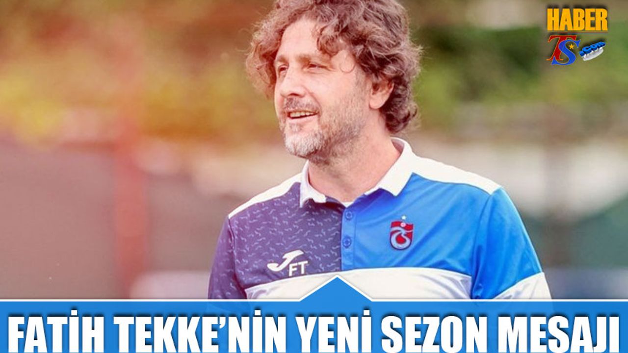 Fatih Tekke'den Yeni Sezon Mesajı: “Dayanışma, Sabır ve Bütünlük”