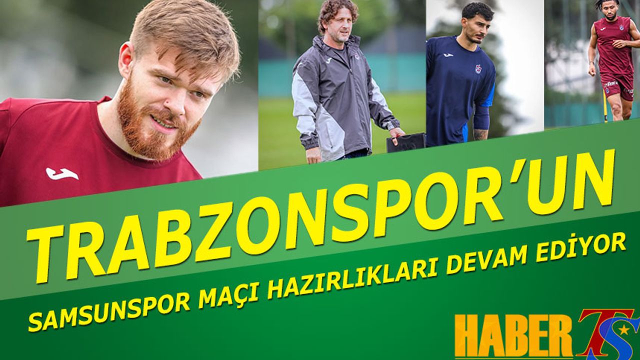 Trabzonspor'un Samsunspor Maçı Hazırlıkları Devam Ediyor