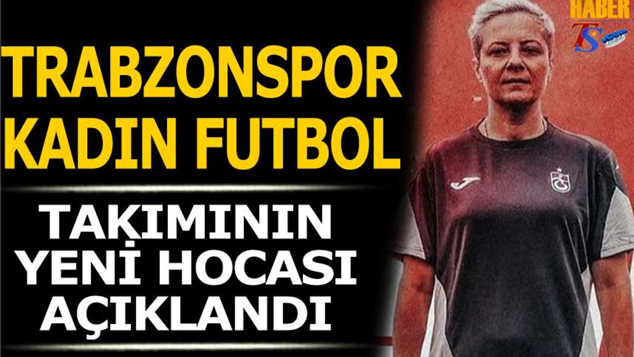 Trabzonspor Kadın Futbol Takımı’nın Yeni Teknik Direktörü Hatice Bahar Özgüvenç Oldu