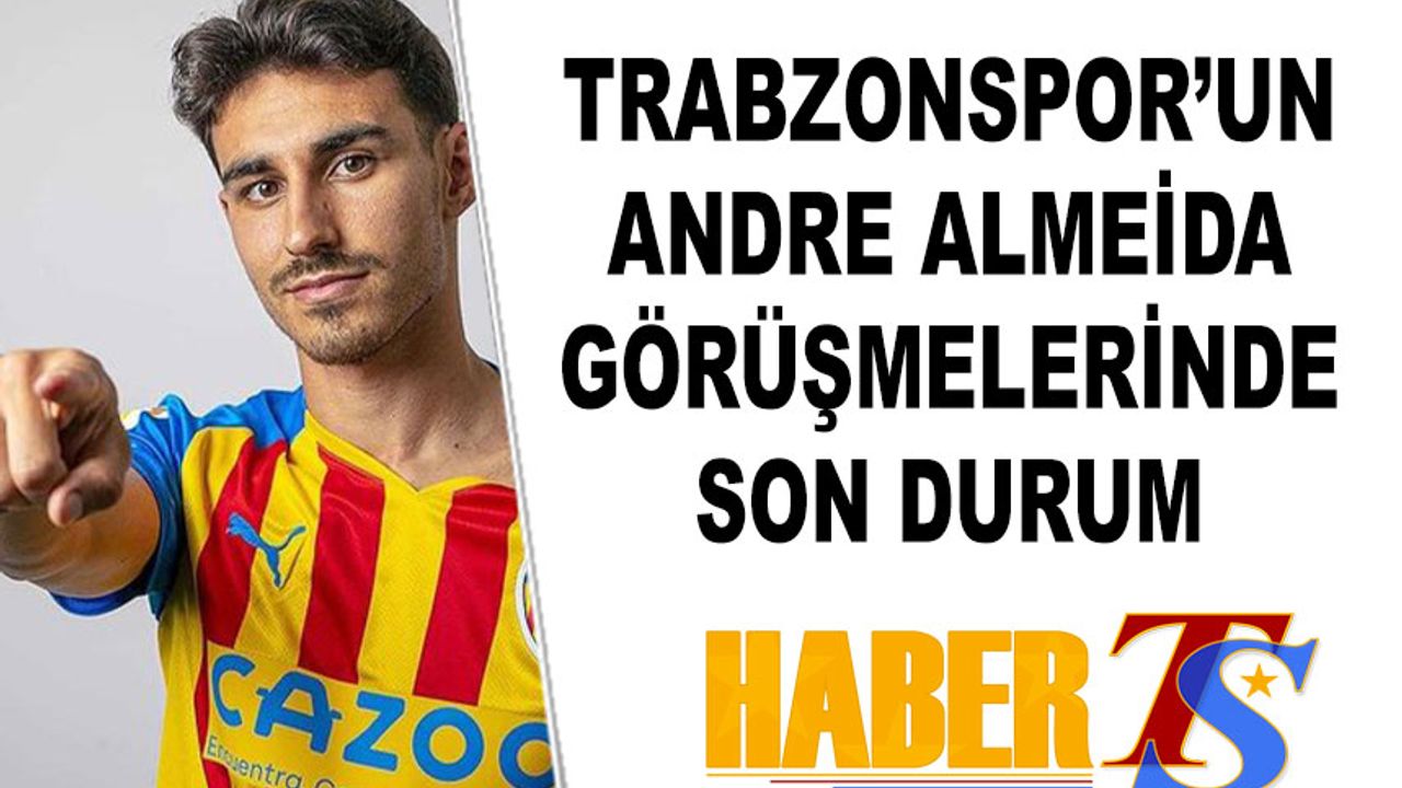 Trabzonspor'un Andre Almeida Görüşmelerinde Son Durum