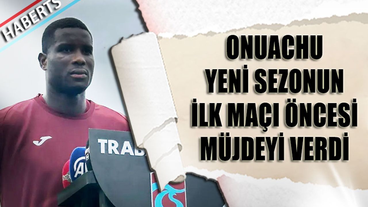 Onuachu Sezonun İlk Maçı Öncesi Müjdeyi Verdi