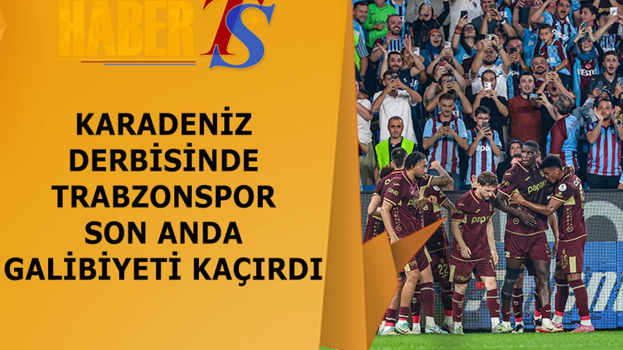 Karadeniz Derbisinde Kazanan Yok: Trabzonspor-Samsunspor 1-1