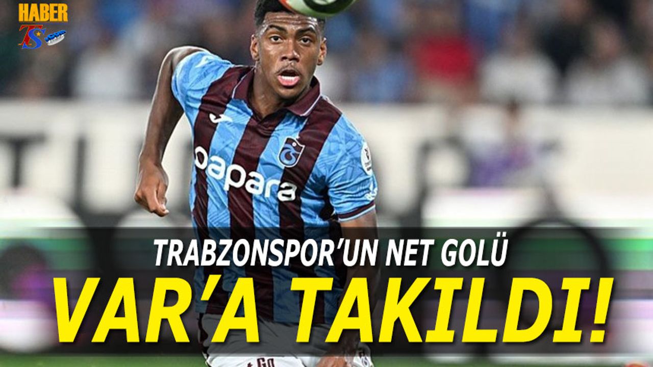 Trabzonspor'un Net Golü VAR'a Takıldı: Ofsayt Kararı Geldi