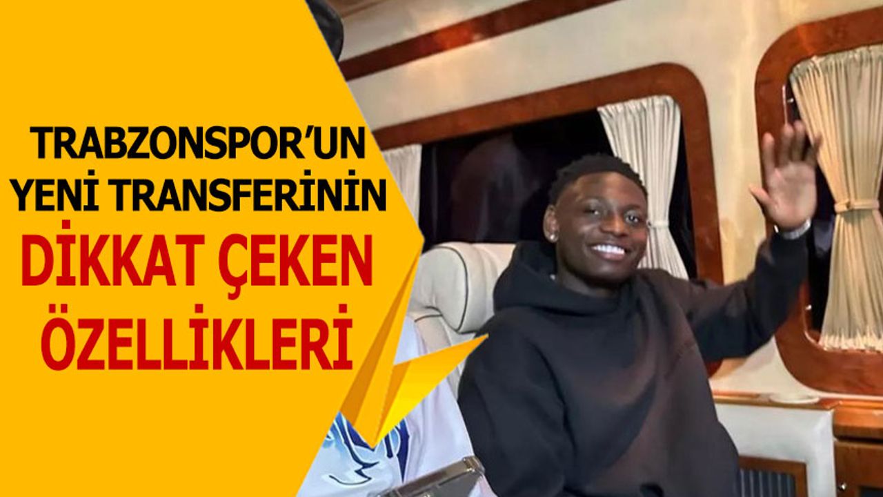 Trabzonspor'un Yeni Transferinin Dikkat Çeken Özellikleri