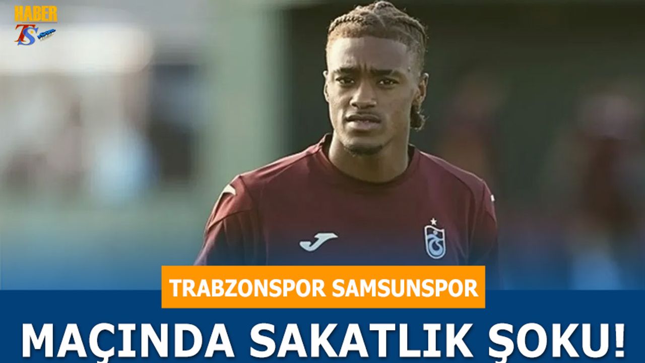 Trabzonspor Samsunspor Maçında Sakatlık Şoku!