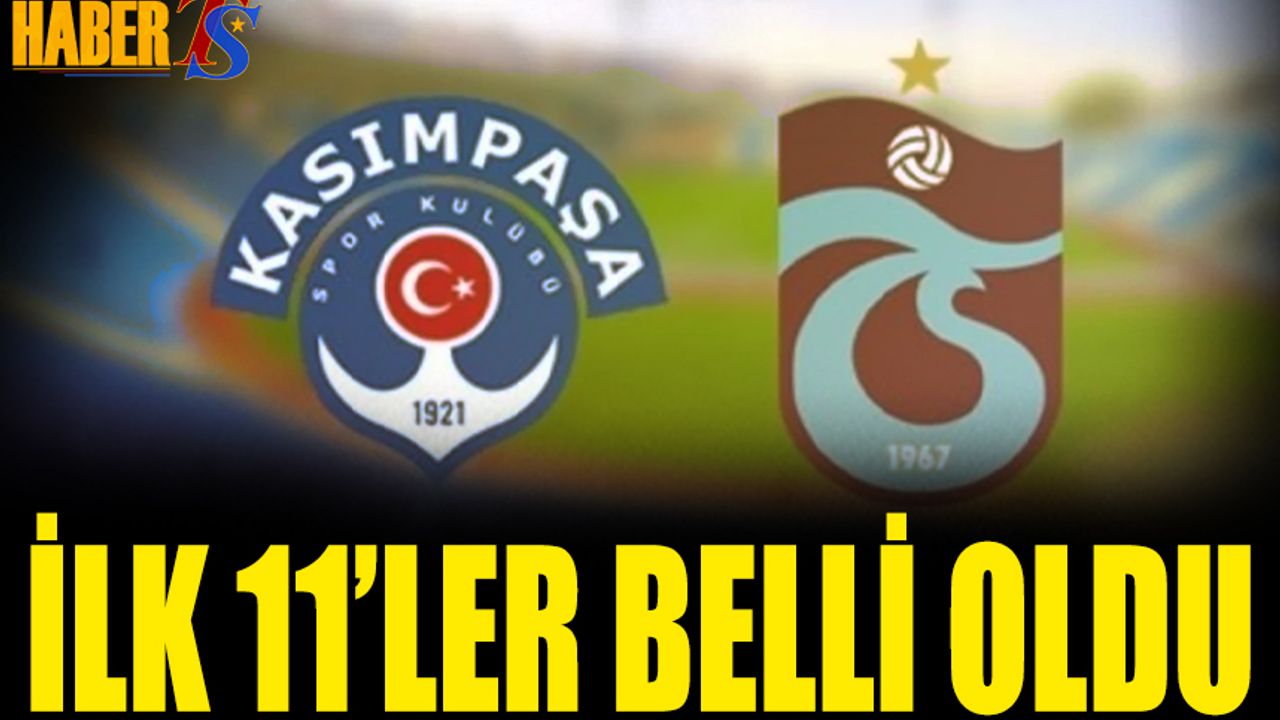 Kasımpaşa Trabzonspor Maçının 11'leri Belli Oldu