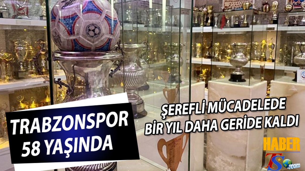 Trabzonspor 58 Yaşında: Karadeniz Fırtınası Gururla Yoluna Devam Ediyor