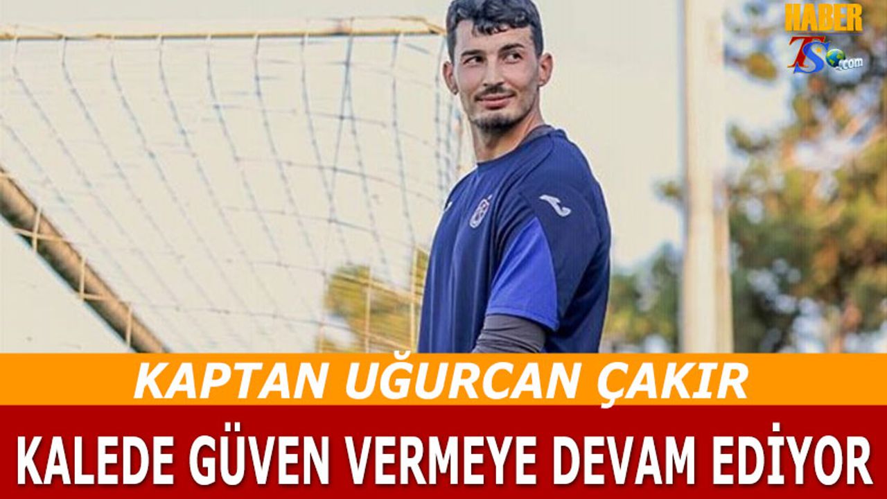 Kaptan Uğurcan Çakır Trabzonspor'un Kalesinde Güven Vermeye Devam Ediyor