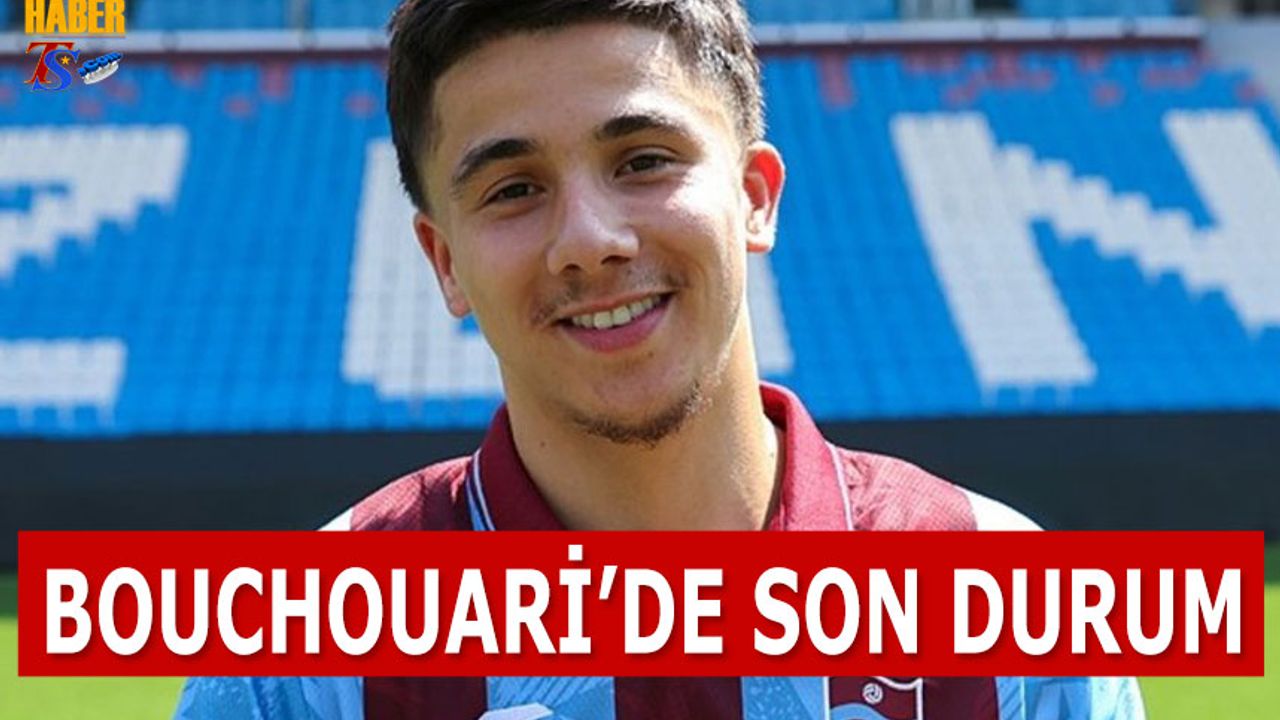 Trabzonspor’da Bouchouari’de Son Durum