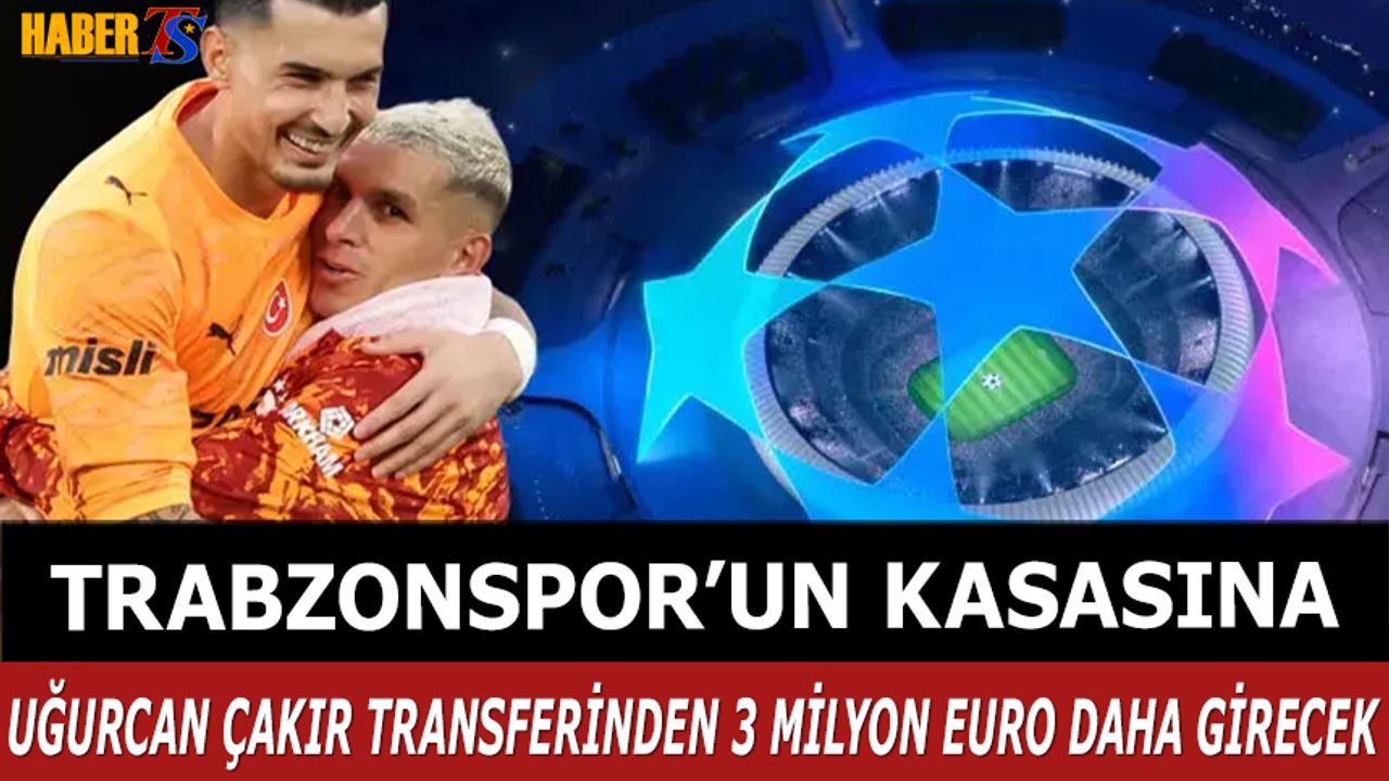 Trabzonspor, Uğurcan Transferinden 3 Milyon Euro Daha Kazanacak