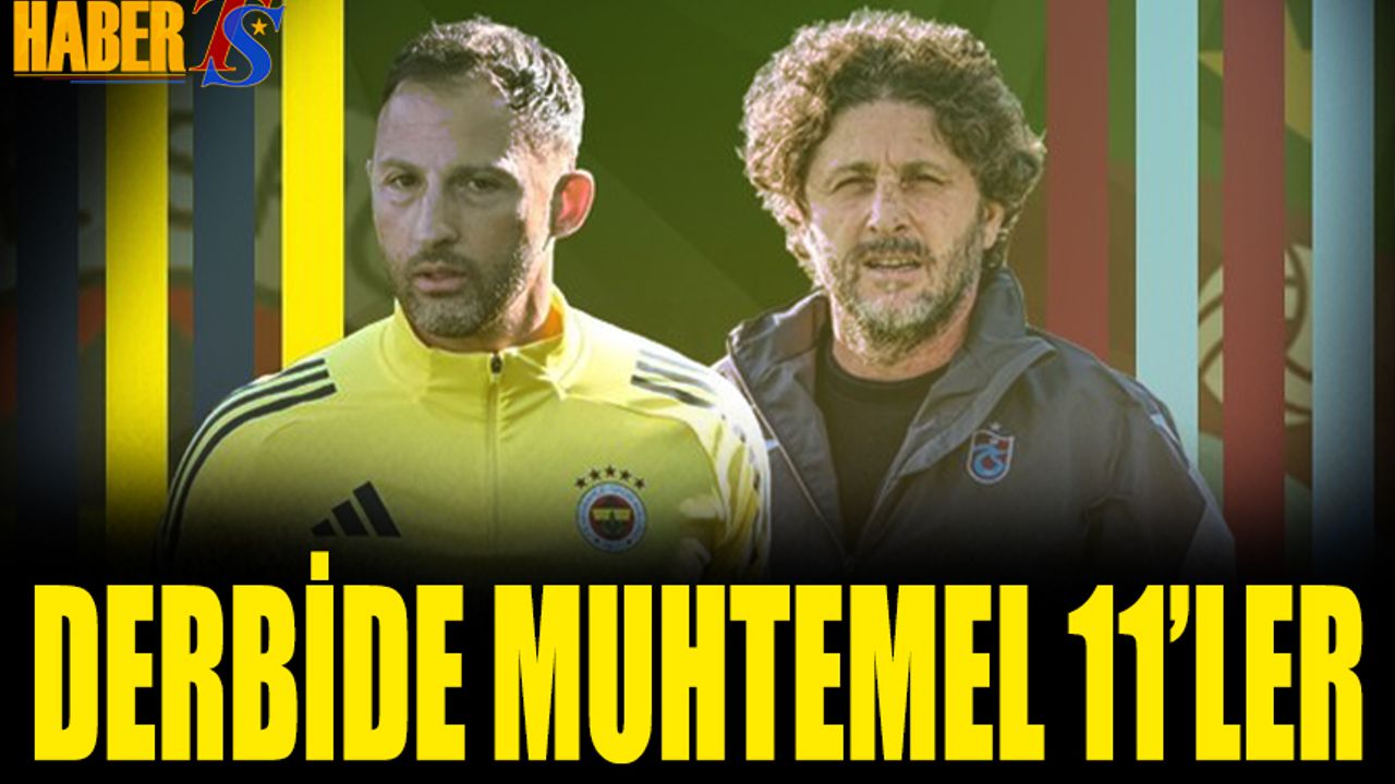 Fenerbahçe Trabzonspor Derbisinin Muhtemel 11'leri