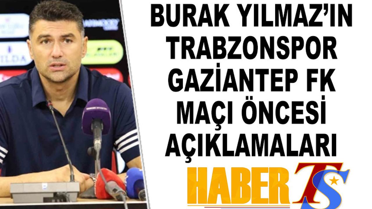 Burak Yılmaz’dan Trabzonspor Maçı Öncesi Açıklamalar