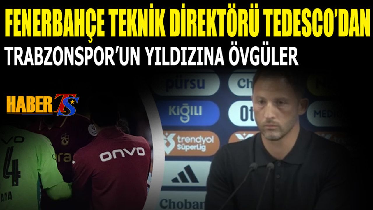 Fenerbahçe Teknik Direktörü Tedesco'dan Trabzonspor'un Yıldızına Övgüler