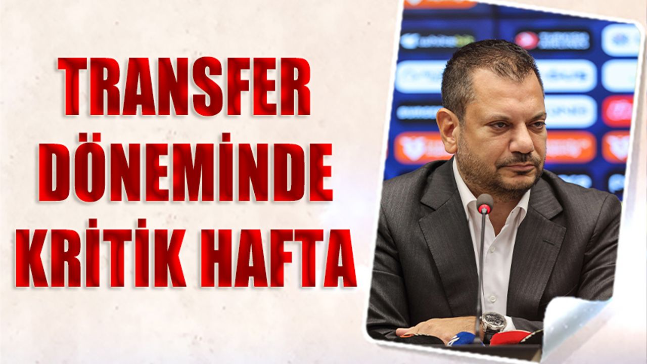 Trabzonspor’da Transfer Dönemi İçin Kritik Haftaya Girildi