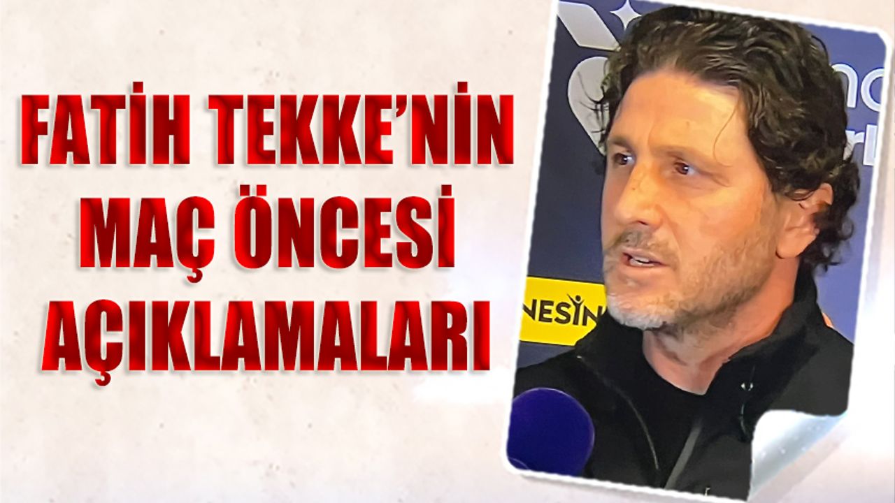 Fatih Tekke'nin Karagümrük Trabzonspor Maçı Öncesi Açıklamaları
