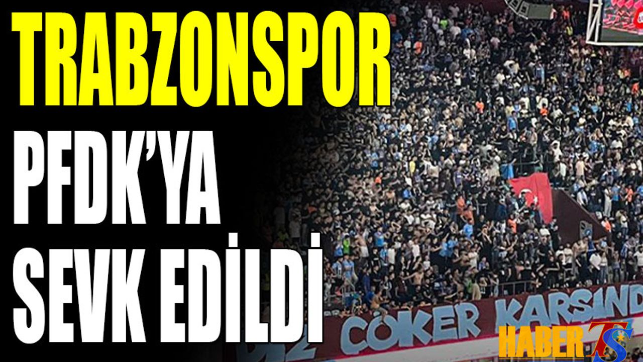 Trabzonspor PFDK’ya Sevk Edildi