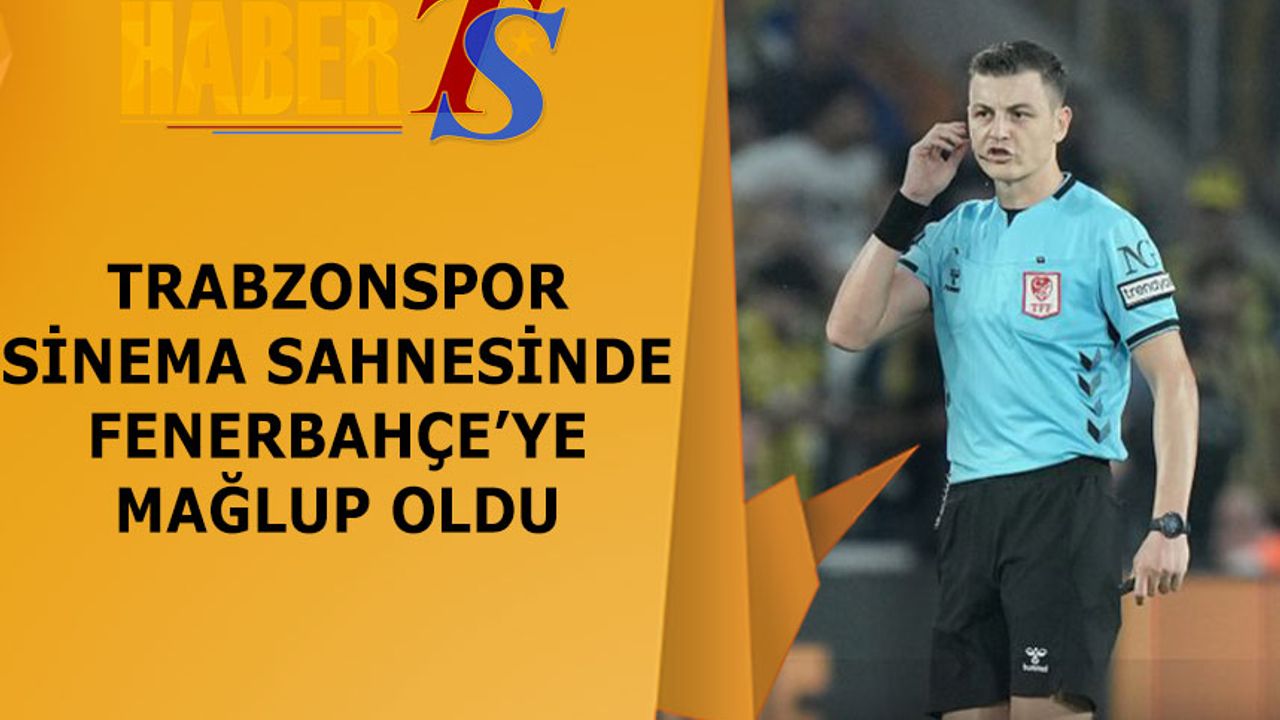 Trabzonspor Sinema Sahnesinde Fenerbahçe'ye Mağlup Oldu