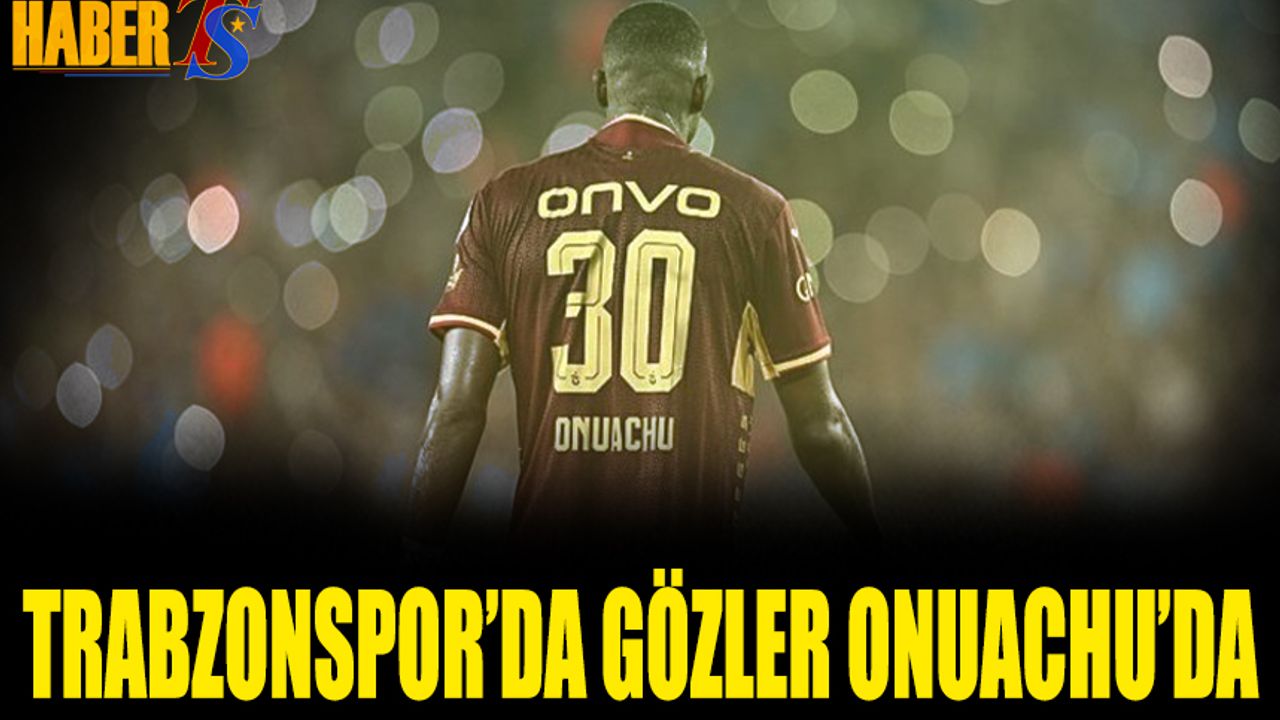 Trabzonspor’un Gol Umudu Yine Onuachu