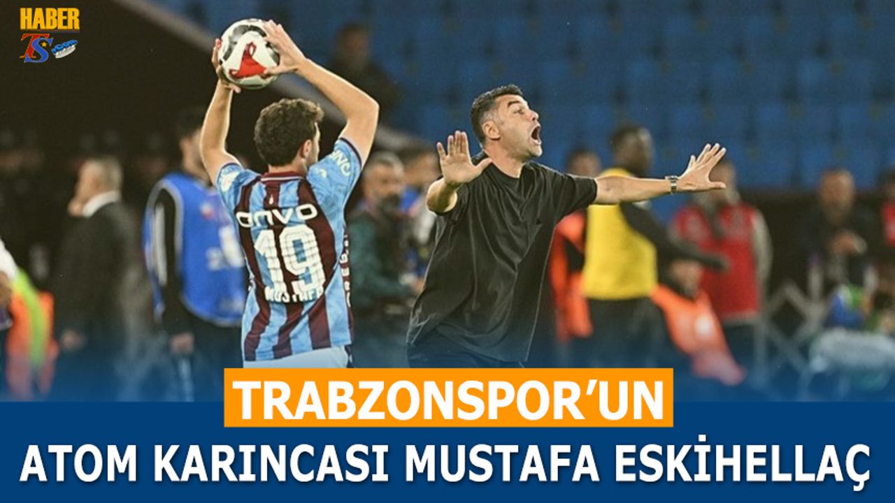 Trabzonspor'un Atom Karıncası Mustafa Eskihellaç