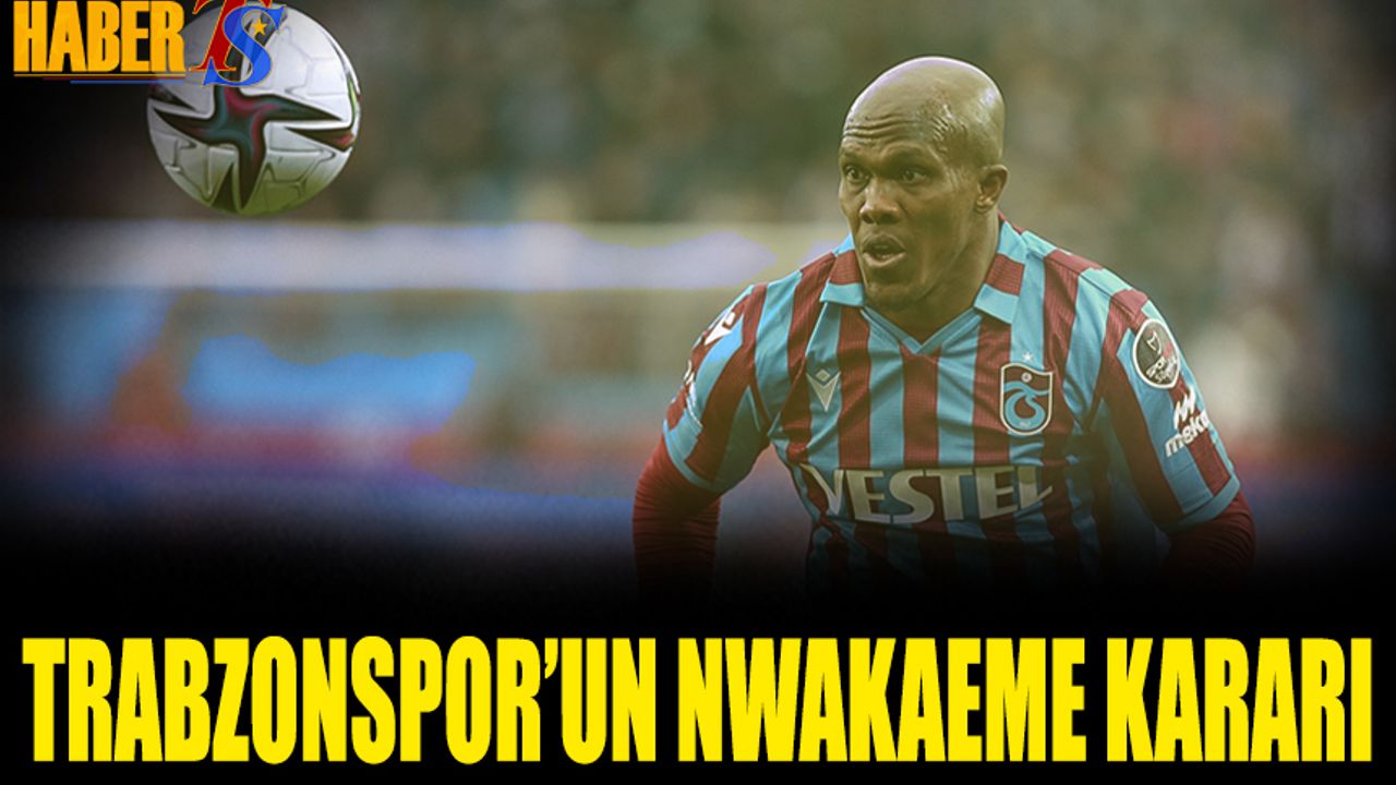 Trabzonspor'un Nwakaeme Kararı Belli Oldu