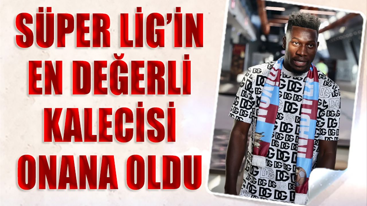 Süper Lig’in En Değerli Kalecisi Andre Onana Oldu