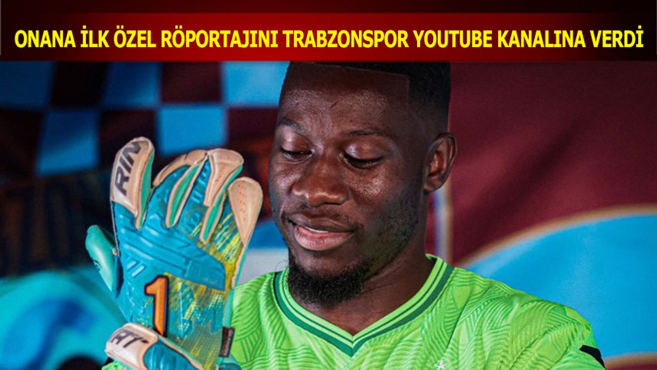 Trabzonspor'dan Andre Onana: Burada Olduğum İçin Çok Mutluyum