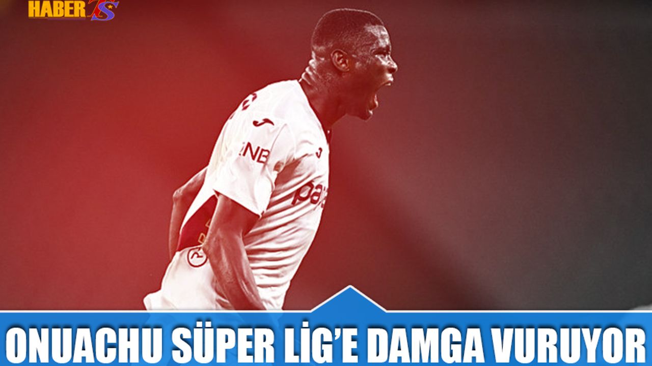 Onuachu Süper Lig'e Damga Vuruyor