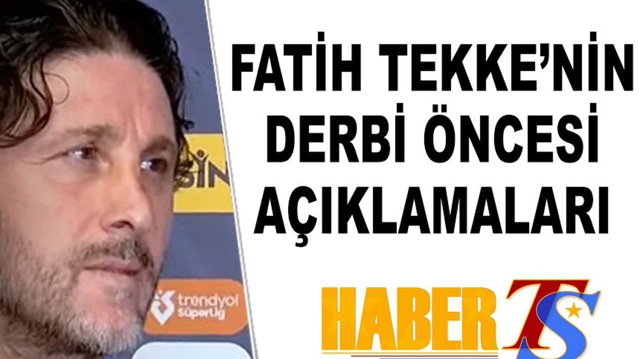 Fatih Tekke'nin Derbi Öncesi Açıklamaları