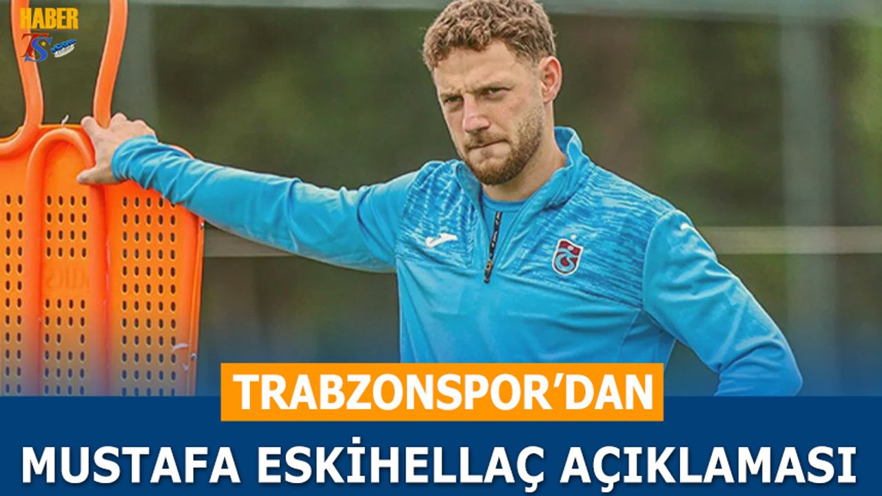 Trabzonspor’da Mustafa Eskihellaç’ın Sağlık Durumu Belli Oldu