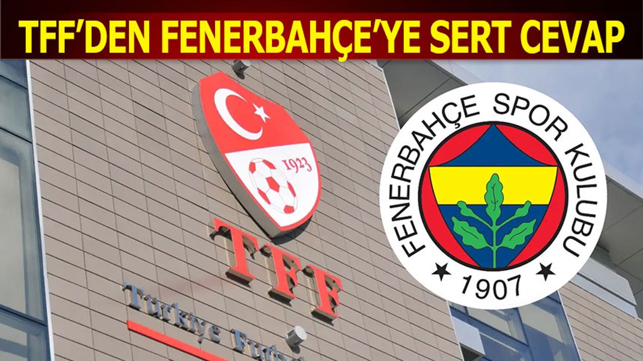 TFF'den Fenerbahçe'ye Sert Yanıt: ❝Hesap Verme Makamı Değiliz❞