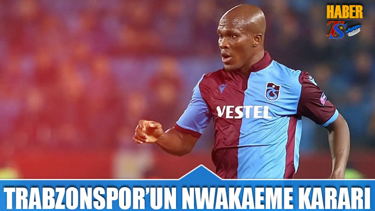 Trabzonspor’da Nwakaeme Kararı