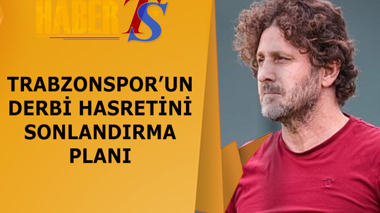 Trabzonspor'un Derbi Hasretini Sonlandırma Planı