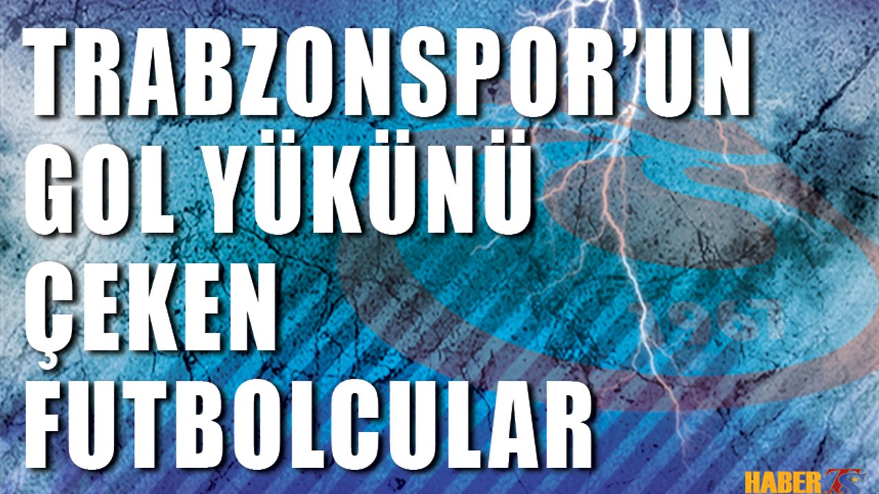 Trabzonspor’un Gol Yükünü Yabancı Oyuncular Taşıyor