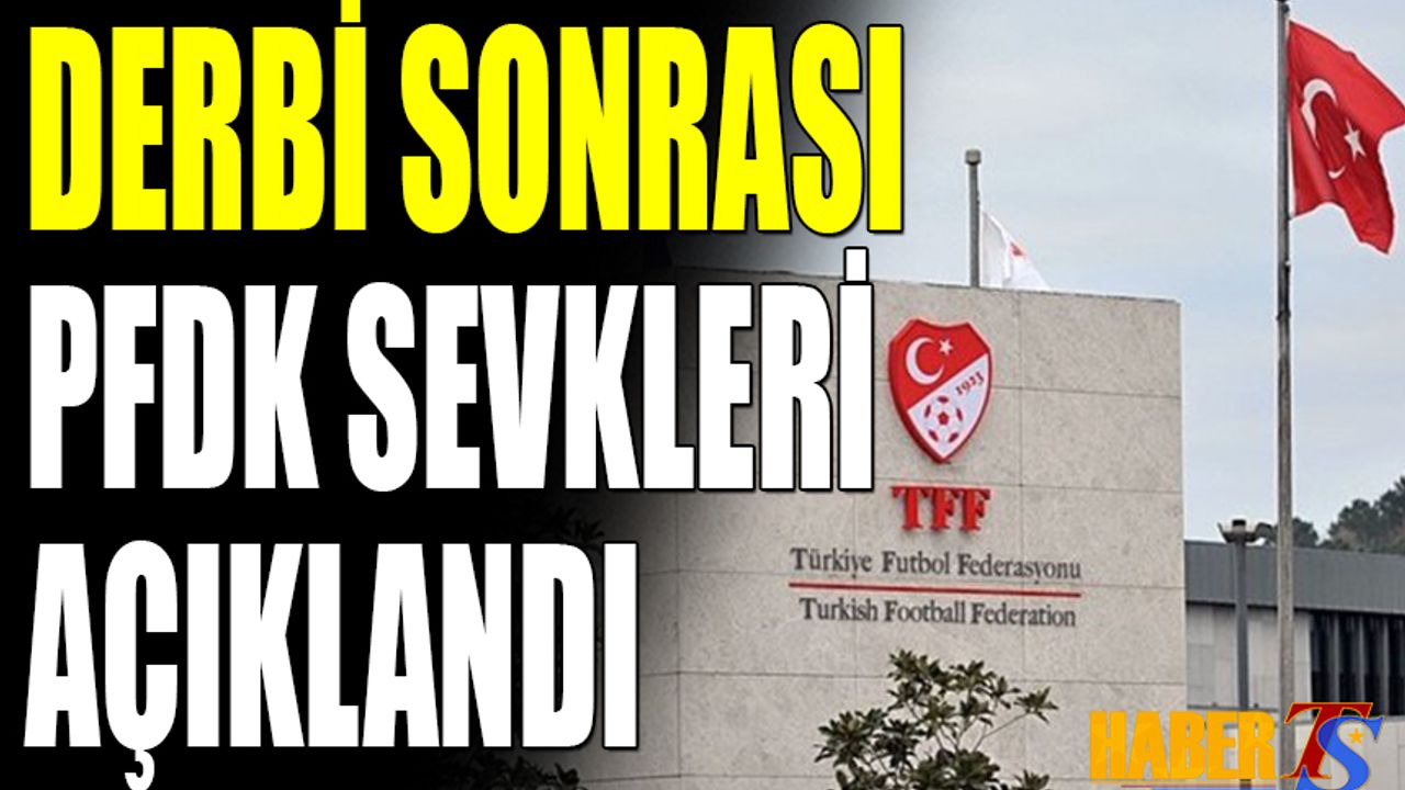 Derbi Sonrası PFDK Sevkleri Açıklandı