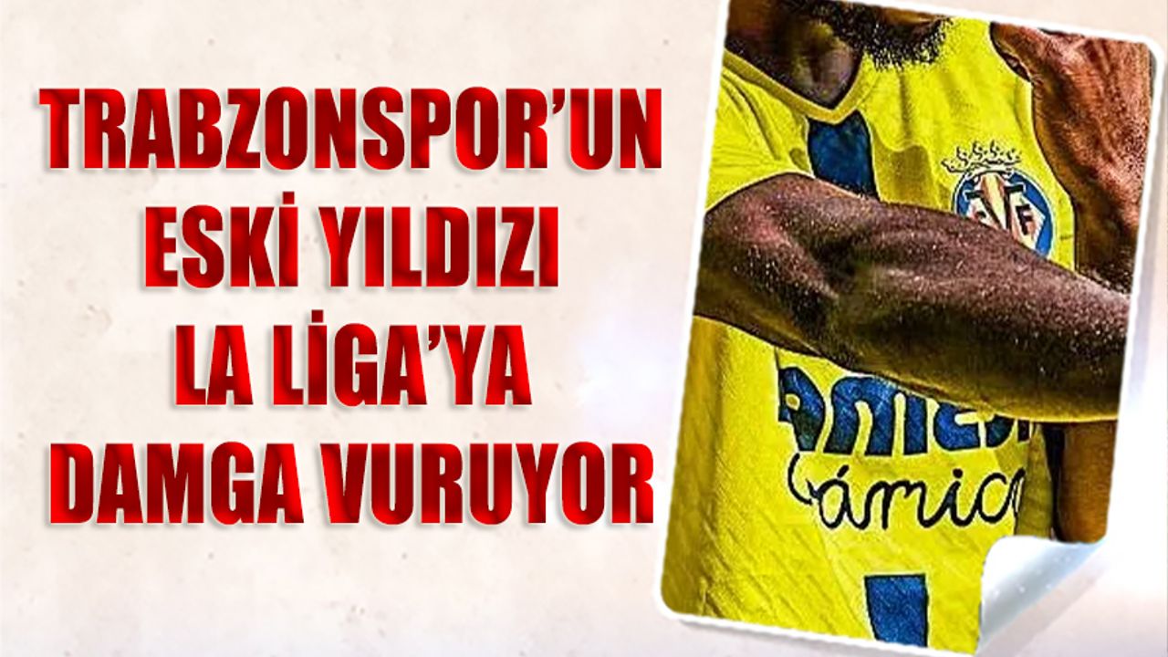 Trabzonspor'un Eski Yıldızı La Liga'ya Damga Vuruyor