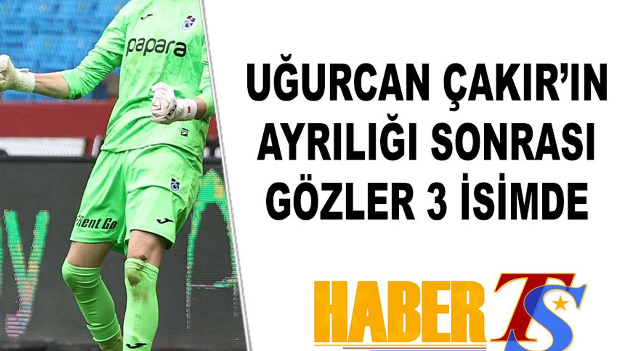 Uğurcan Çakır'ın Ayrılığı Sonrası Gözler Genç Kalecilerde