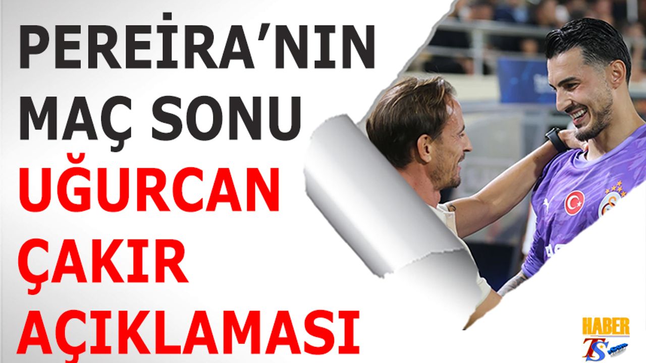 Joao Pereira'nın Maç Sonu Uğurcan Çakır Açıklaması