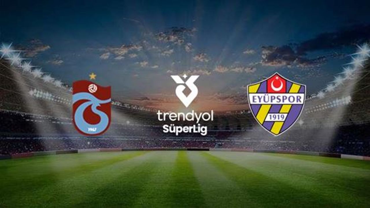 Trabzonspor Eyüpspor Maçı Saat Kaçta ve Hangi Kanalda?